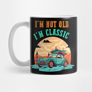 I'm not old I'm classic Mug